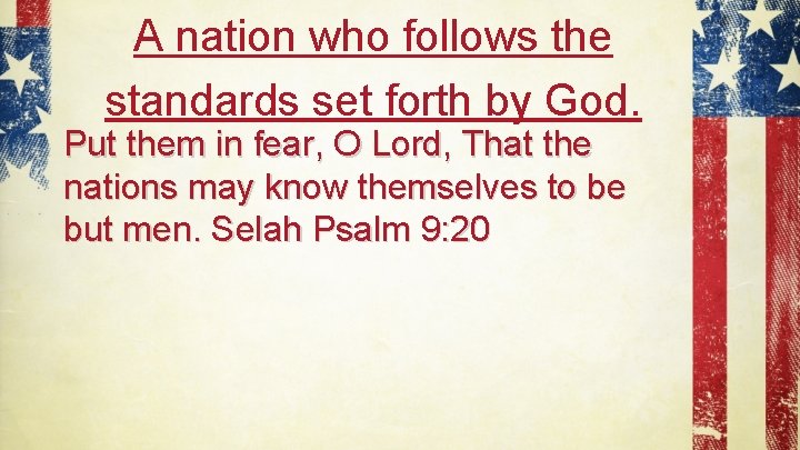 A nation who follows the standards set forth by God. Put them in fear,
