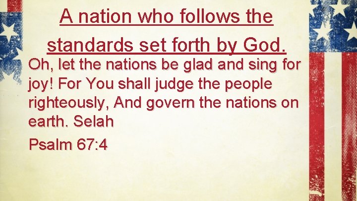 A nation who follows the standards set forth by God. Oh, let the nations