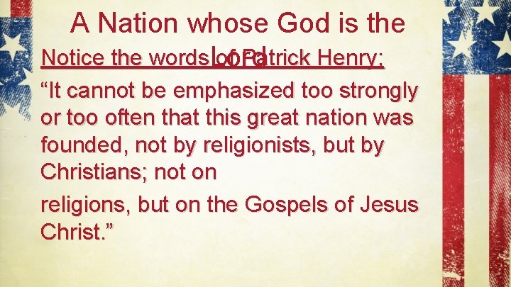 A Nation whose God is the Notice the words. Lord of Patrick Henry; “It