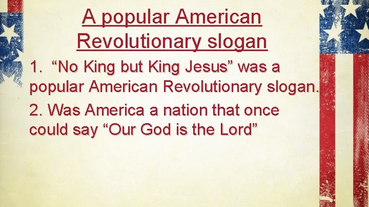 A popular American Revolutionary slogan 1. “No King but King Jesus” was a popular