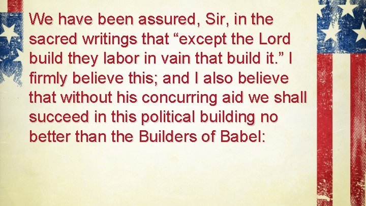 We have been assured, Sir, in the sacred writings that “except the Lord build