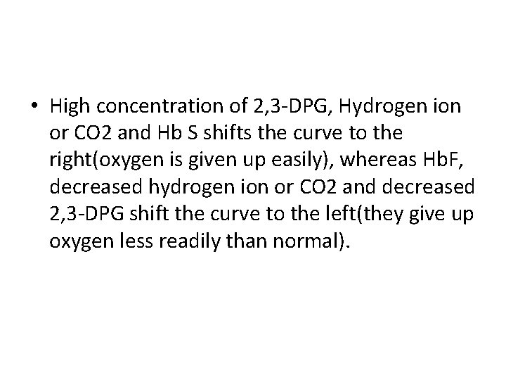  • High concentration of 2, 3 -DPG, Hydrogen ion or CO 2 and