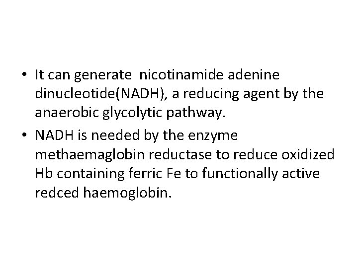  • It can generate nicotinamide adenine dinucleotide(NADH), a reducing agent by the anaerobic