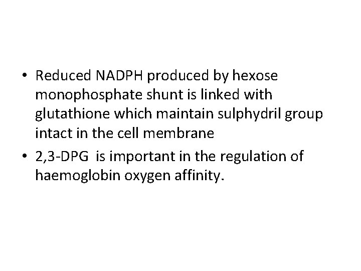  • Reduced NADPH produced by hexose monophosphate shunt is linked with glutathione which