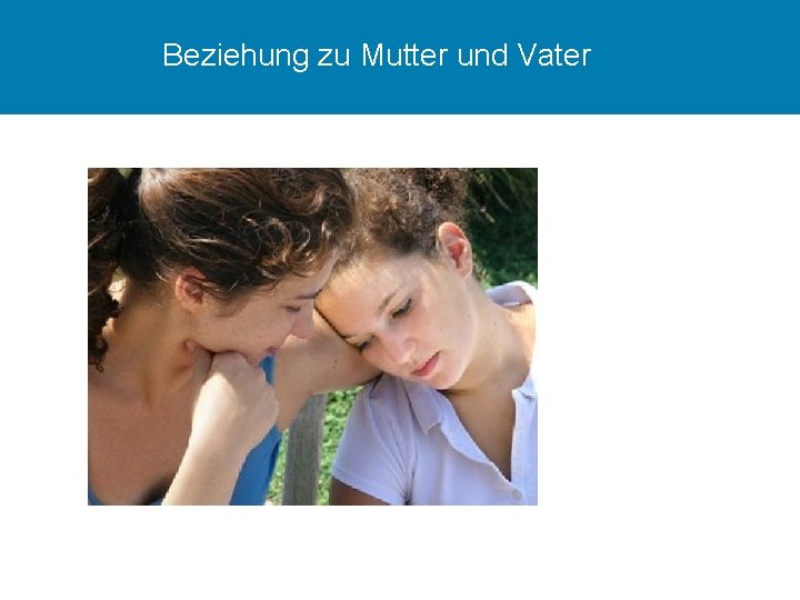 Beziehung zu Mutter und Vater 