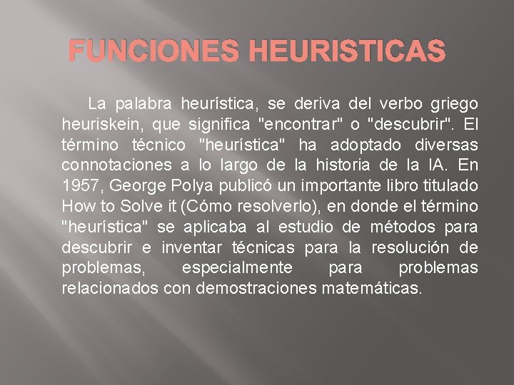 FUNCIONES HEURISTICAS La palabra heurística, se deriva del verbo griego heuriskein, que significa "encontrar"