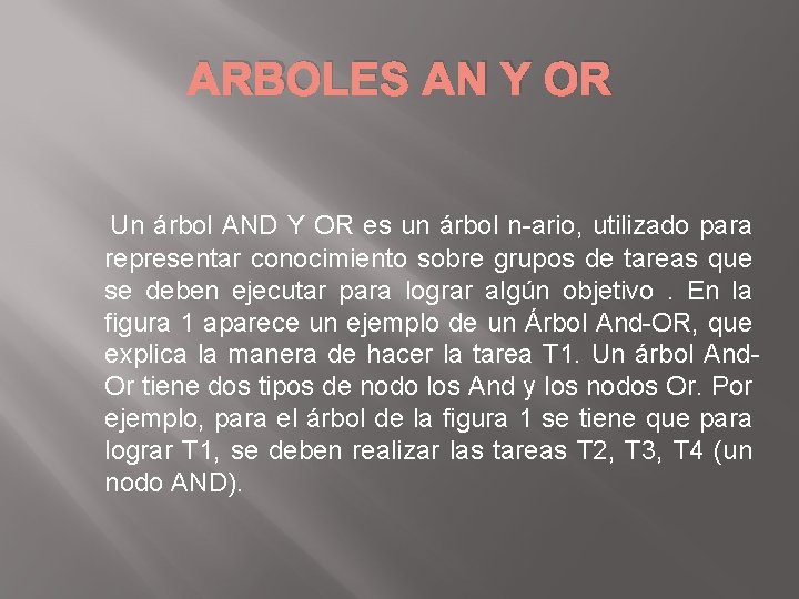 ARBOLES AN Y OR Un árbol AND Y OR es un árbol n-ario, utilizado