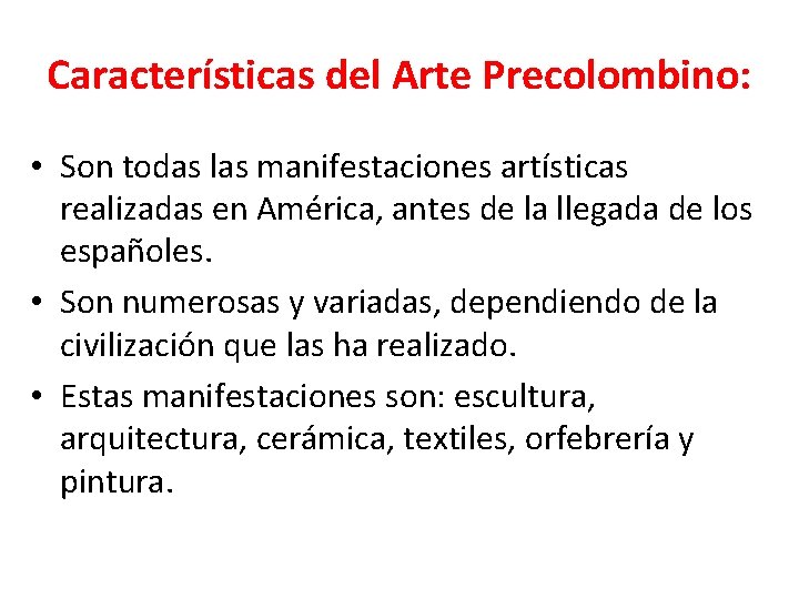 Características del Arte Precolombino: • Son todas las manifestaciones artísticas realizadas en América, antes