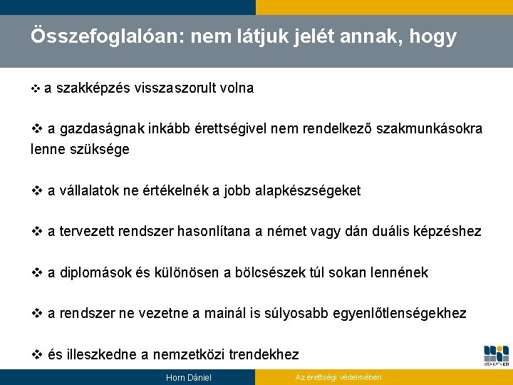 Összefoglalóan: nem látjuk jelét annak, hogy va szakképzés visszaszorult volna v a gazdaságnak inkább