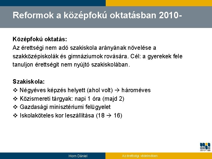 Reformok a középfokú oktatásban 2010 Középfokú oktatás: Az érettségi nem adó szakiskola arányának növelése