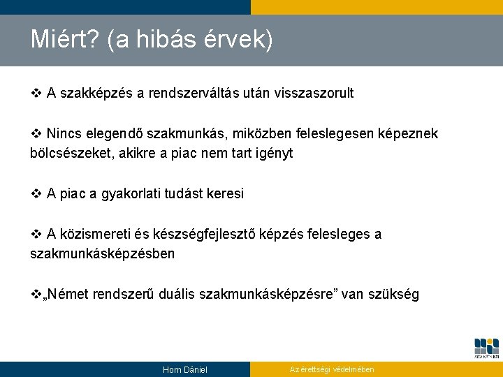 Miért? (a hibás érvek) v A szakképzés a rendszerváltás után visszaszorult v Nincs elegendő