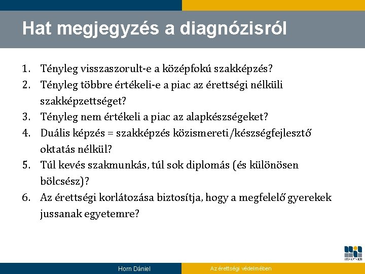 Hat megjegyzés a diagnózisról 1. Tényleg visszaszorult-e a középfokú szakképzés? 2. Tényleg többre értékeli-e