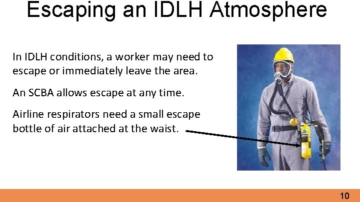 Escaping an IDLH Atmosphere In IDLH conditions, a worker may need to escape or