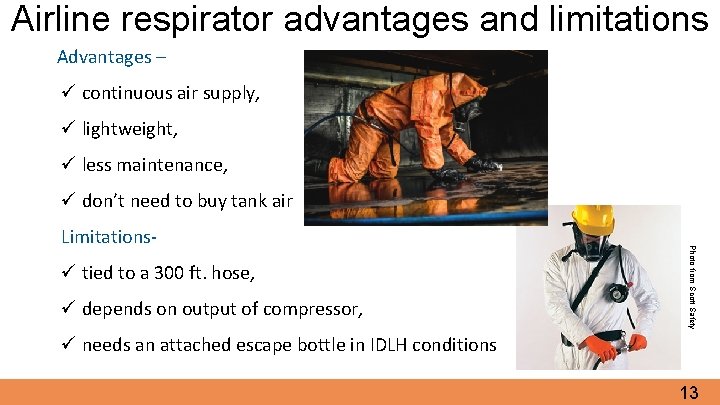 Airline respirator advantages and limitations Advantages – ü continuous air supply, ü lightweight, ü