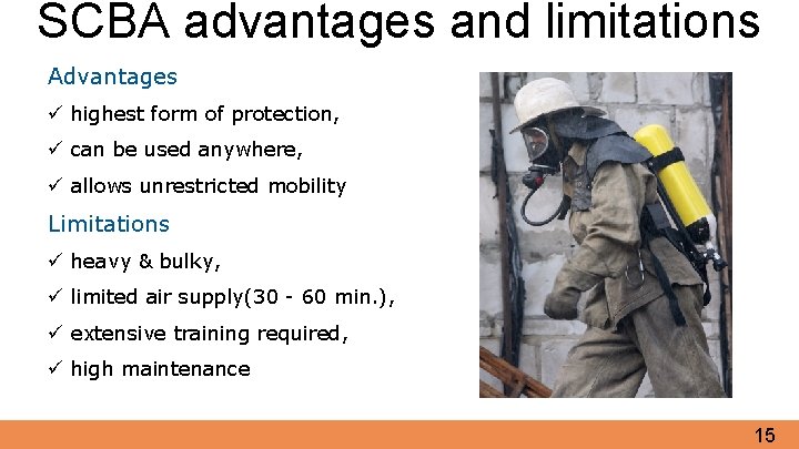 SCBA advantages and limitations Advantages ü highest form of protection, ü can be used