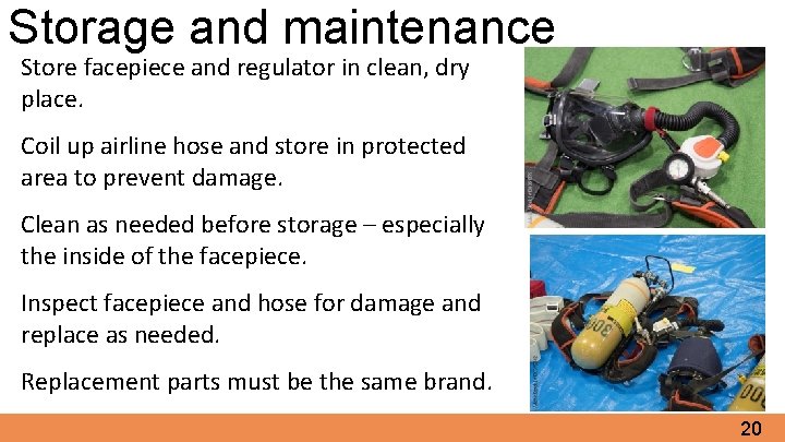 Storage and maintenance Store facepiece and regulator in clean, dry place. Coil up airline