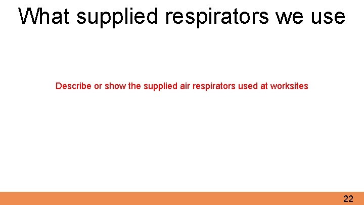 What supplied respirators we use Describe or show the supplied air respirators used at