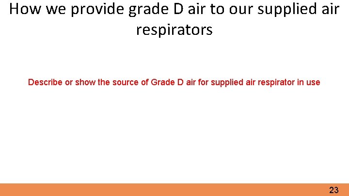 How we provide grade D air to our supplied air respirators Describe or show