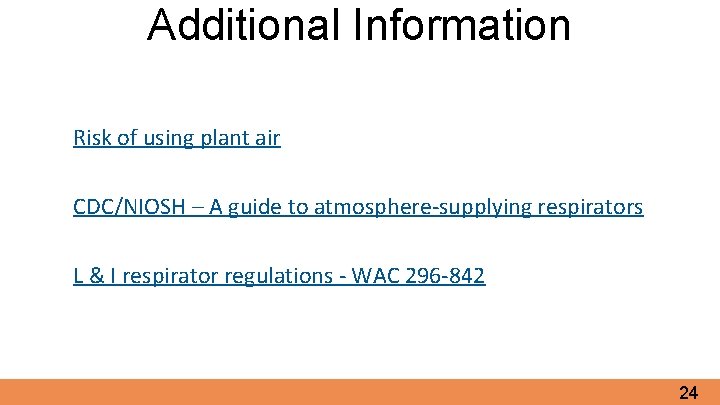 Additional Information Risk of using plant air CDC/NIOSH – A guide to atmosphere-supplying respirators
