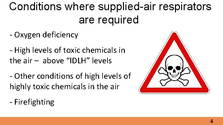 Conditions where supplied-air respirators are required - Oxygen deficiency - High levels of toxic