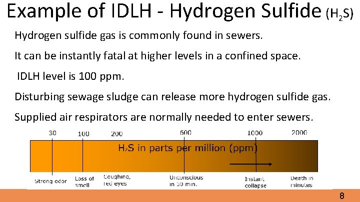Example of IDLH - Hydrogen Sulfide (H 2 S) Hydrogen sulfide gas is commonly