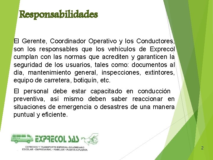 Responsabilidades El Gerente, Coordinador Operativo y los Conductores, son los responsables que los vehículos