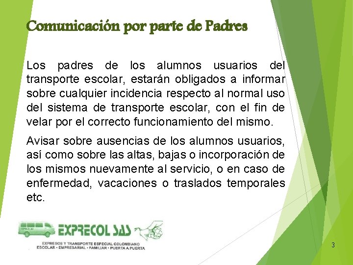 Comunicación por parte de Padres Los padres de los alumnos usuarios del transporte escolar,