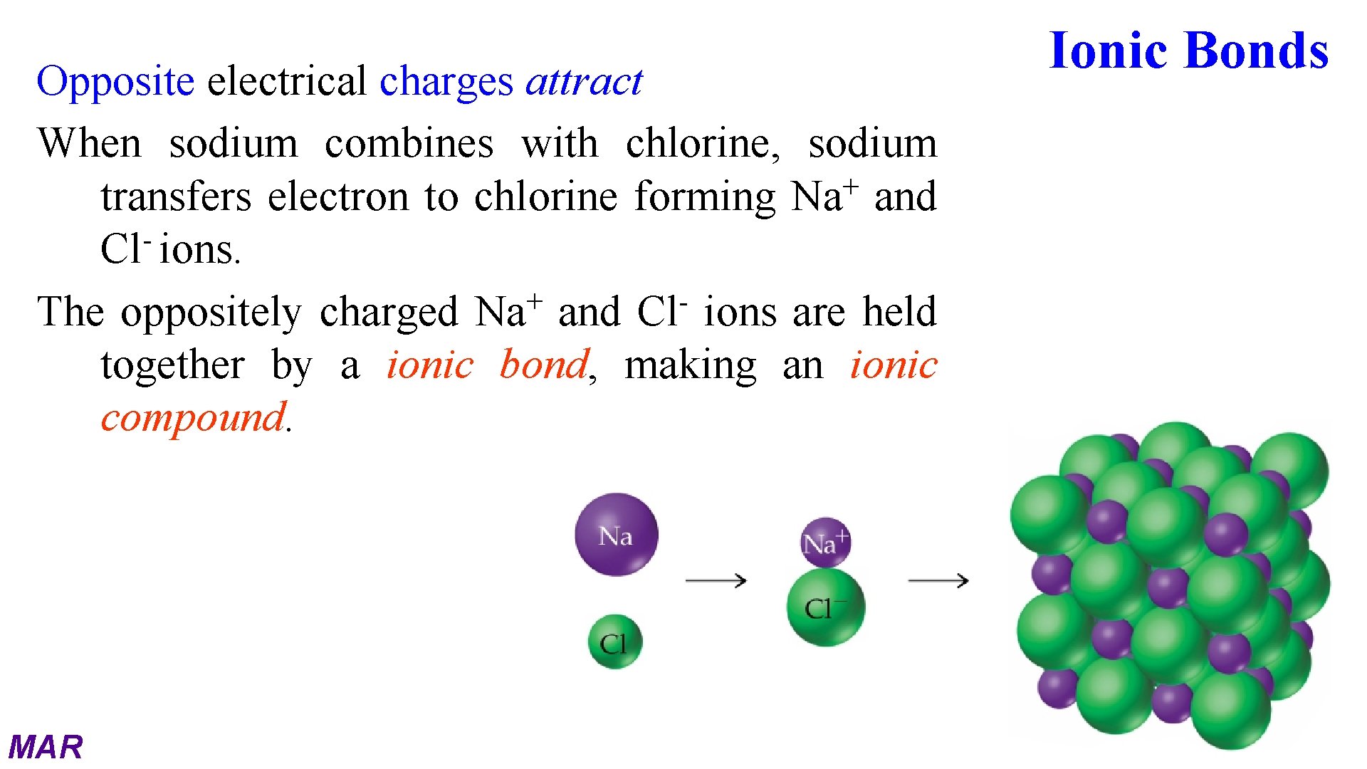 Opposite electrical charges attract When sodium combines with chlorine, sodium + transfers electron to