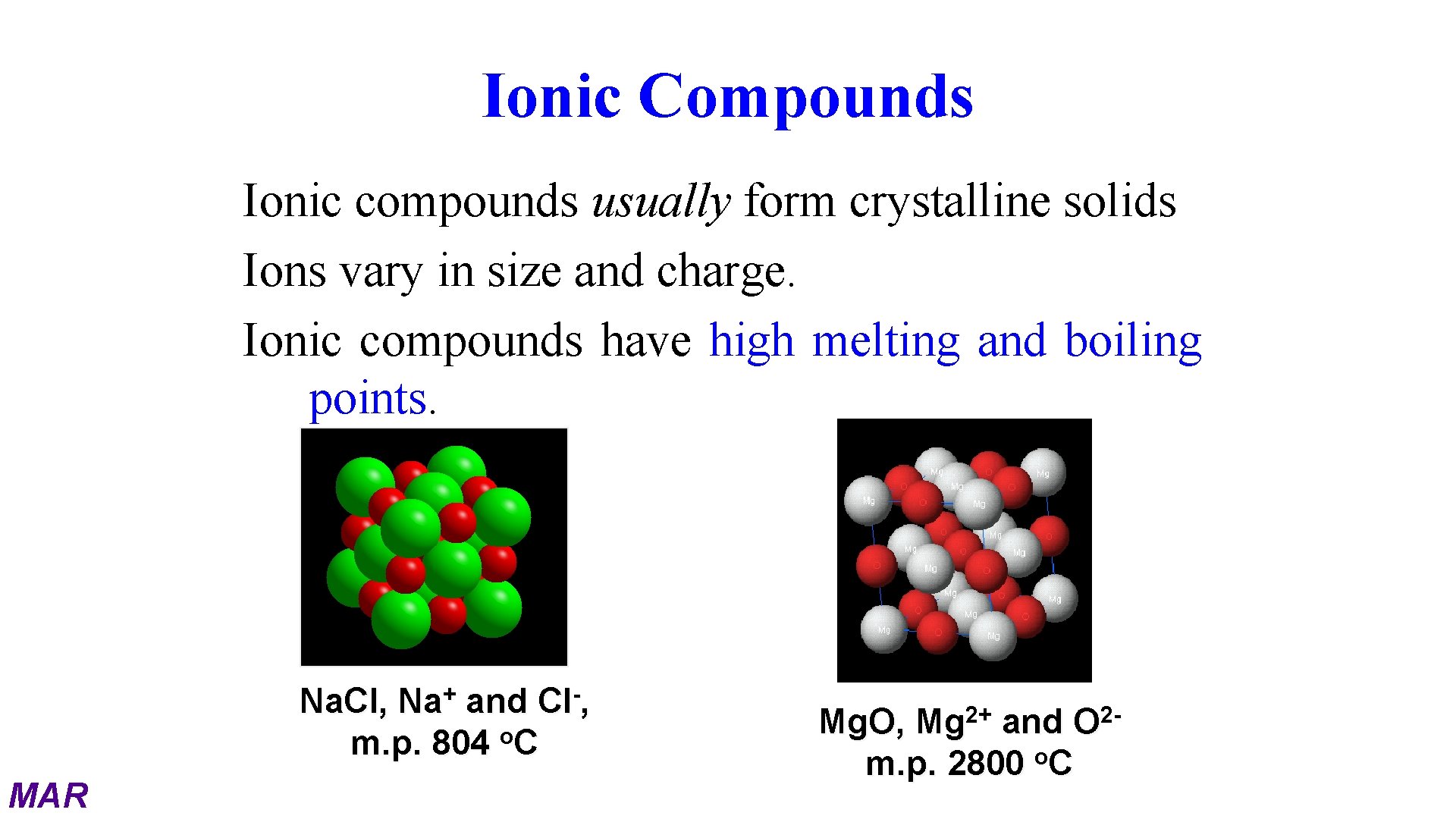Ionic Compounds Ionic compounds usually form crystalline solids Ions vary in size and charge.