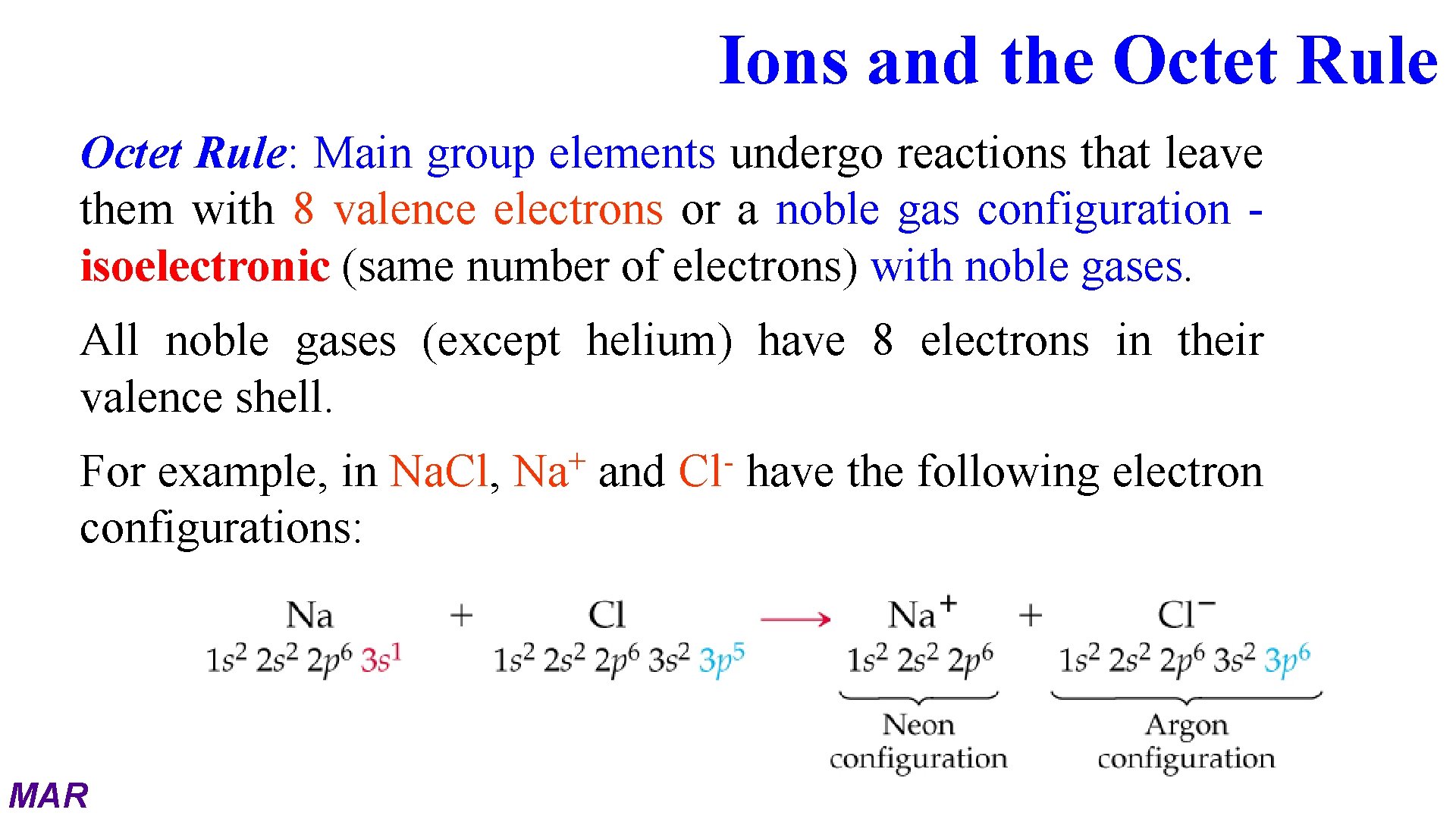 Ions and the Octet Rule: Main group elements undergo reactions that leave them with