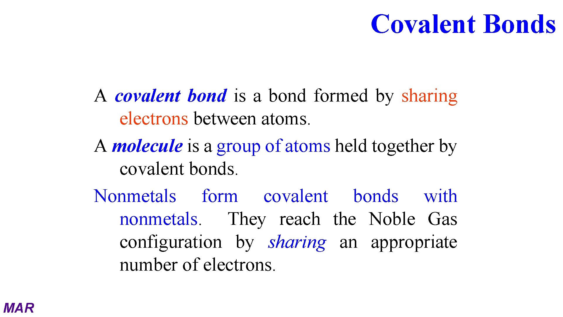 Covalent Bonds A covalent bond is a bond formed by sharing electrons between atoms.