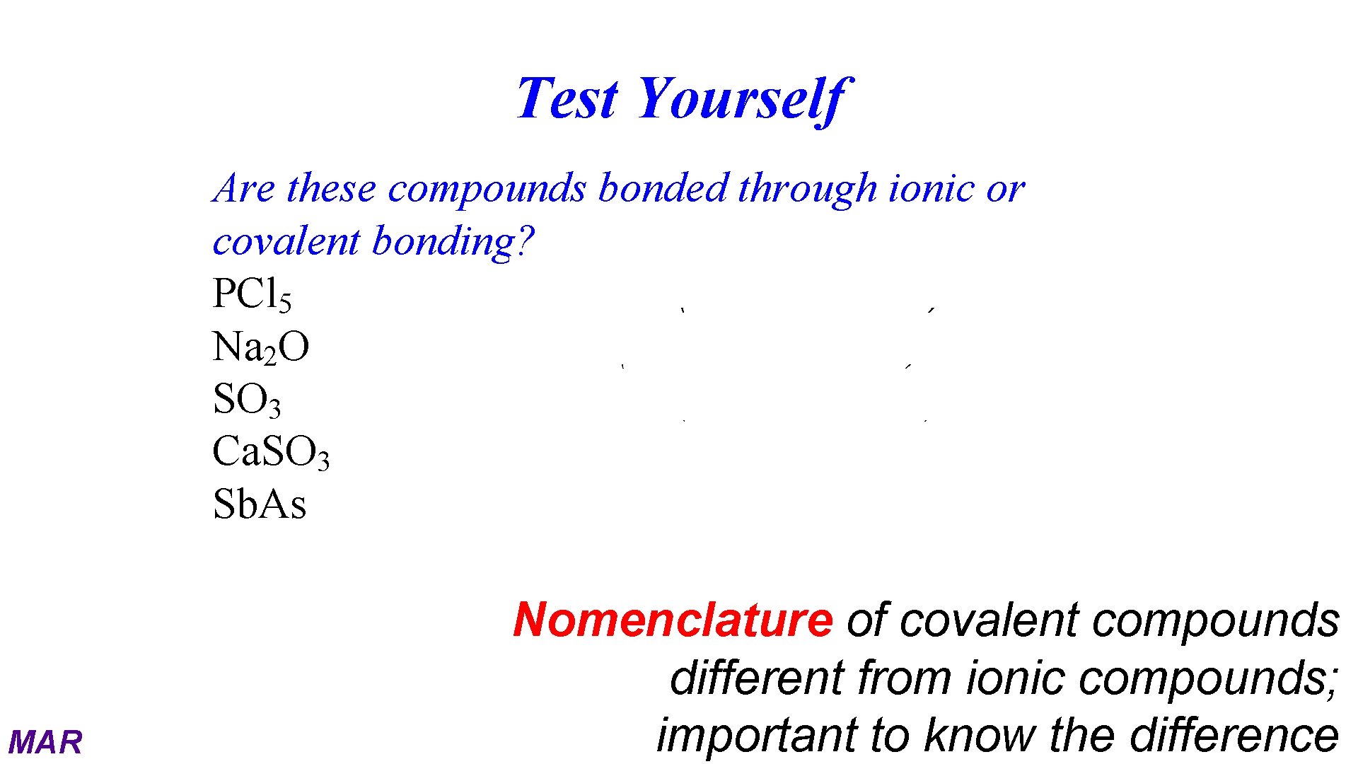 Test Yourself Are these compounds bonded through ionic or covalent bonding? PCl 5 covalent