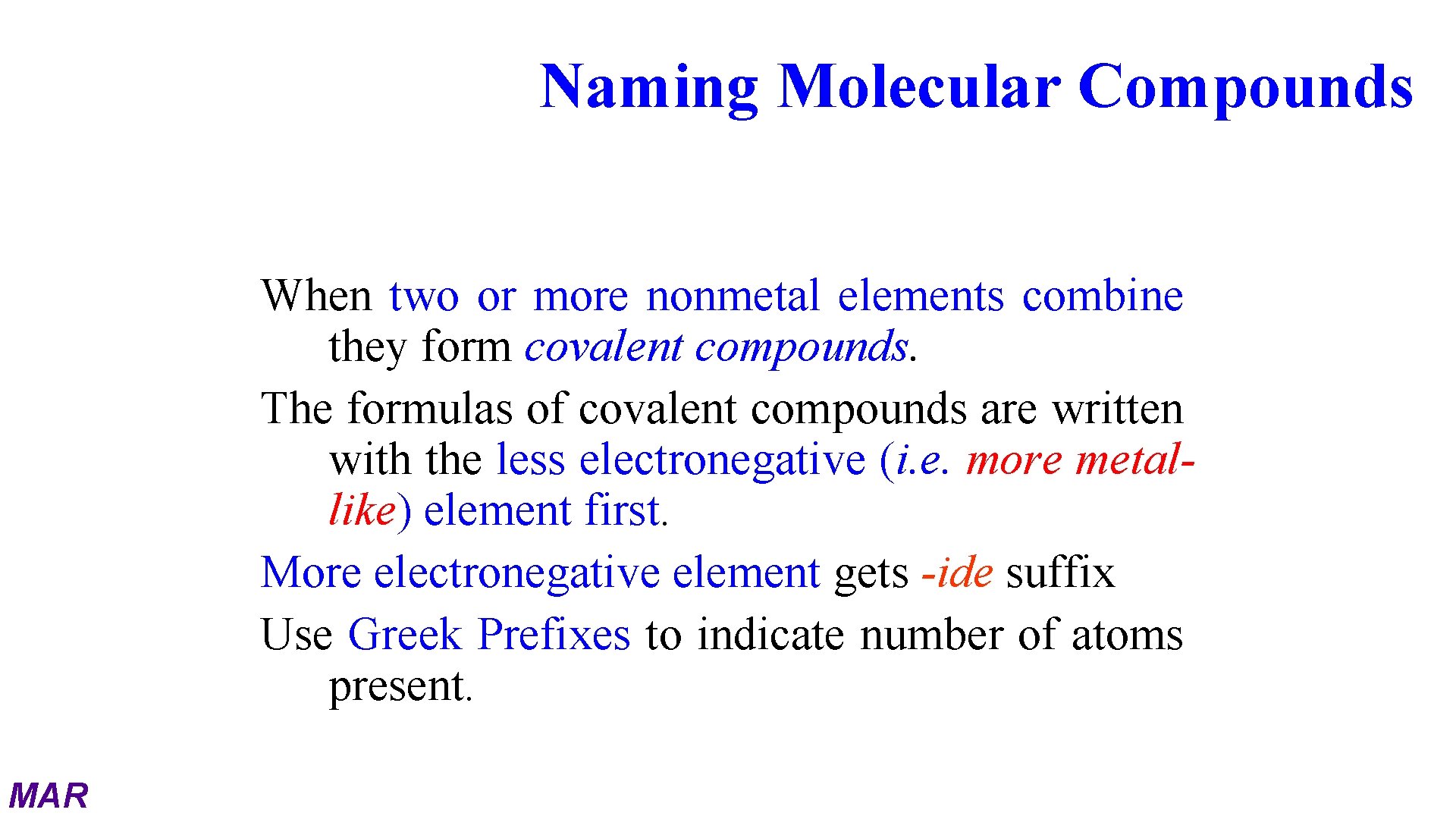 Naming Molecular Compounds When two or more nonmetal elements combine they form covalent compounds.