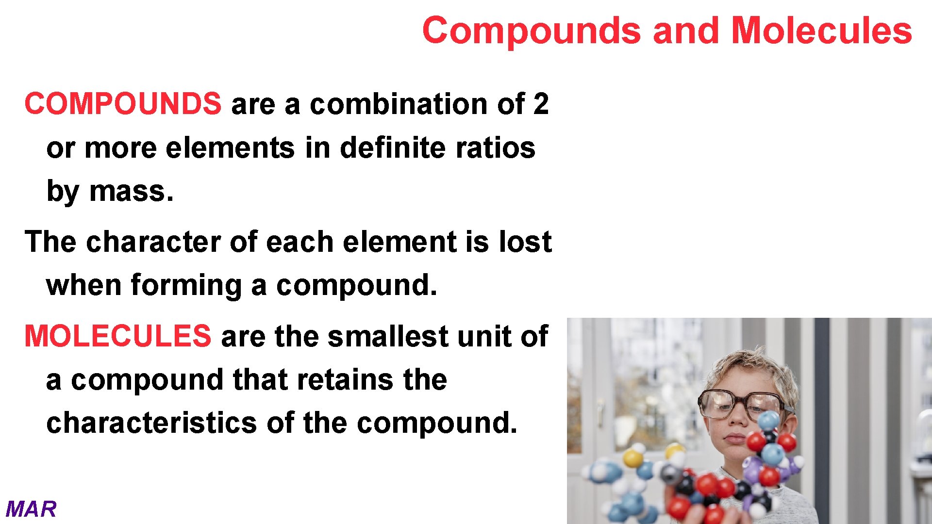 Compounds and Molecules COMPOUNDS are a combination of 2 or more elements in definite