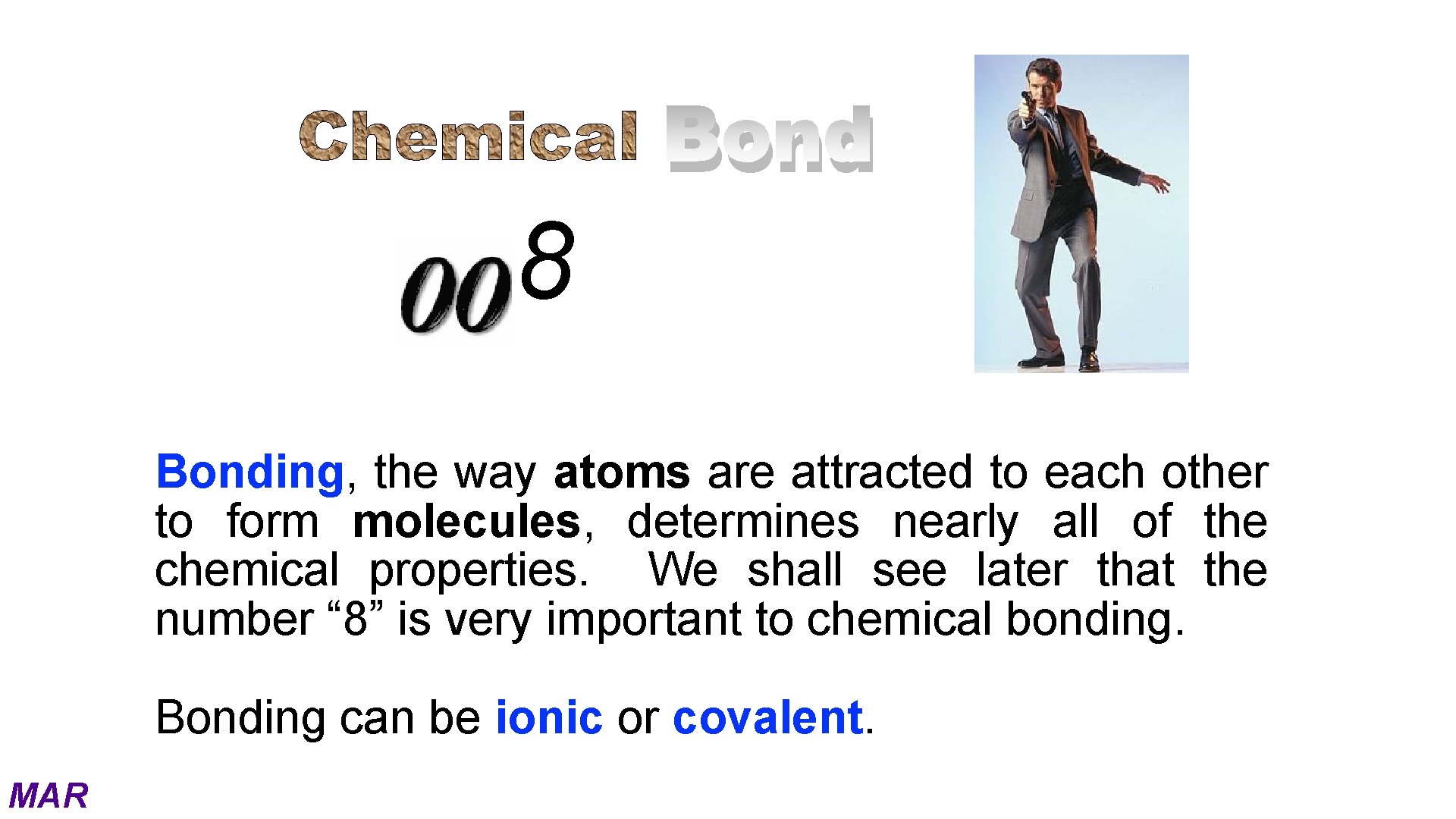 Bond 8 Bonding, the way atoms are attracted to each other to form molecules,