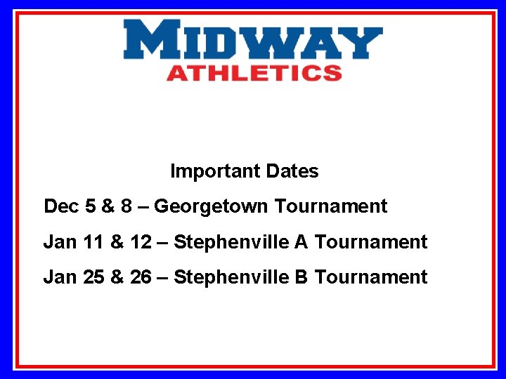 Important Dates Dec 5 & 8 – Georgetown Tournament Jan 11 & 12 –