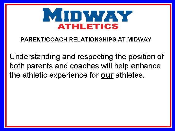 PARENT/COACH RELATIONSHIPS AT MIDWAY Understanding and respecting the position of both parents and coaches