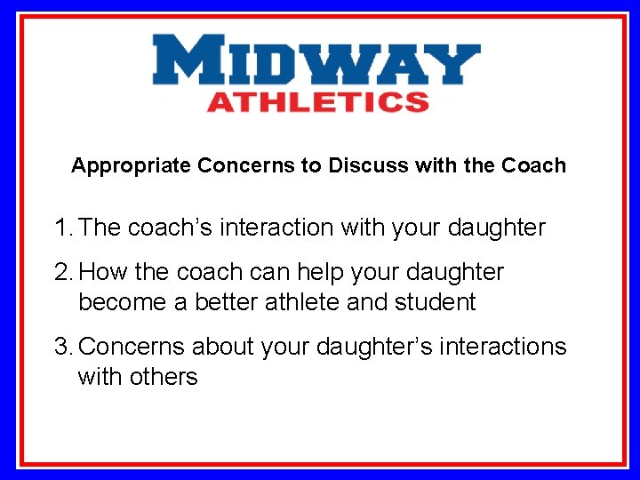 Appropriate Concerns to Discuss with the Coach 1. The coach’s interaction with your daughter