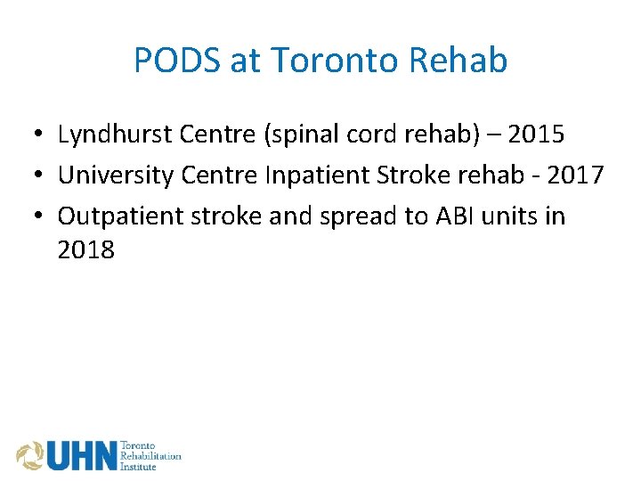 PODS at Toronto Rehab • Lyndhurst Centre (spinal cord rehab) – 2015 • University