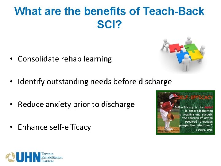What are the benefits of Teach-Back SCI? • Consolidate rehab learning • Identify outstanding