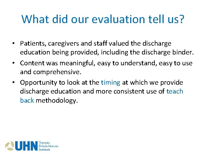 What did our evaluation tell us? • Patients, caregivers and staff valued the discharge