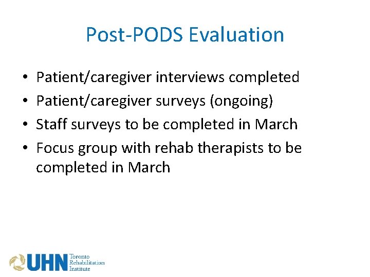 Post-PODS Evaluation • • Patient/caregiver interviews completed Patient/caregiver surveys (ongoing) Staff surveys to be