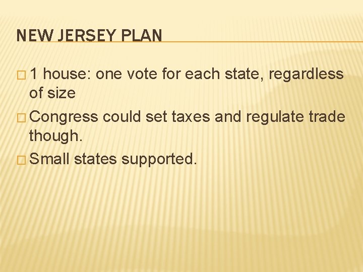 NEW JERSEY PLAN � 1 house: one vote for each state, regardless of size