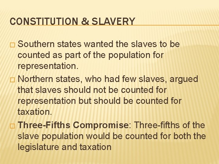 CONSTITUTION & SLAVERY � Southern states wanted the slaves to be counted as part