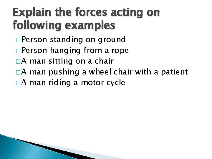Explain the forces acting on following examples � Person standing on ground � Person