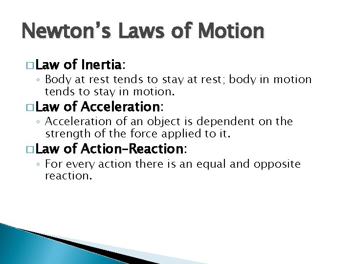 Newton’s Laws of Motion � Law of Inertia: � Law of Acceleration: � Law