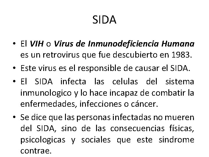 SIDA • El VIH o Virus de Inmunodeficiencia Humana es un retrovirus que fue