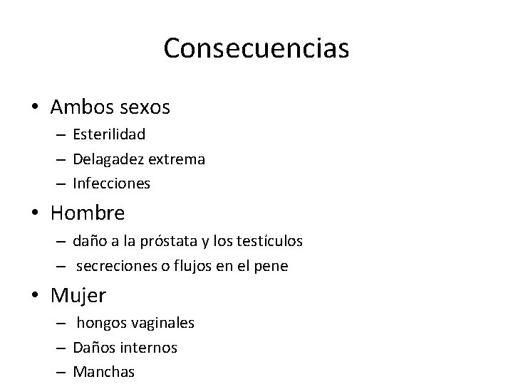 Consecuencias • Ambos sexos – Esterilidad – Delagadez extrema – Infecciones • Hombre –