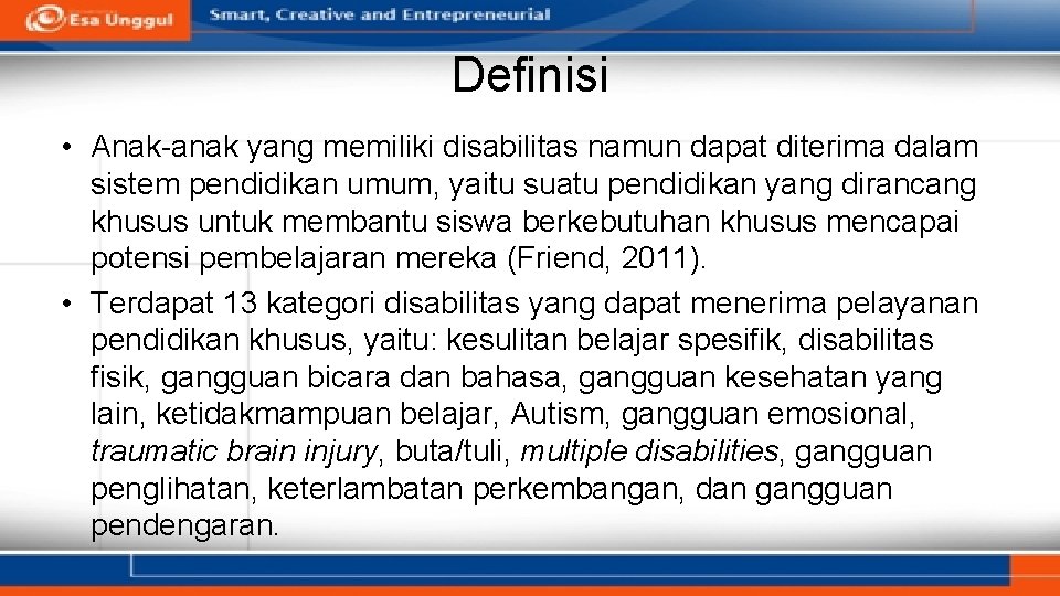 Definisi • Anak-anak yang memiliki disabilitas namun dapat diterima dalam sistem pendidikan umum, yaitu