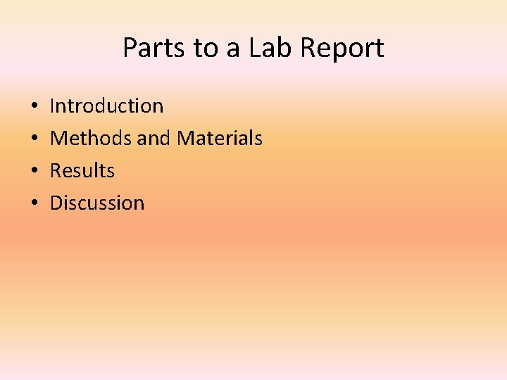 Parts to a Lab Report • • Introduction Methods and Materials Results Discussion 